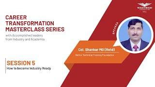 Masterclass Session 5: How to Become Industry Ready | Featuring Col. Shankar MG (Retd)