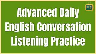 American English Listening Practice  Advanced Daily English Conversation  English TV 