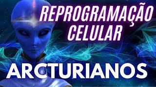 CURA ARCTURIANA - PODEROSA REPROGRAMAÇÃO CELULAR DOS ARCTURIANOS PARA AUTOCURA