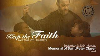 KEEP THE FAITH: Daily Mass with the Jesuits | 9 Sep 24, Mon | St. Peter Claver, Priest