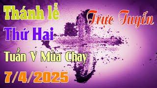 Thánh Lễ Trực Tuyến  Hôm nay | Thứ Hai Tuần V Mùa Chay 7 /4/2025 Trực Tiếp Thánh Lễ