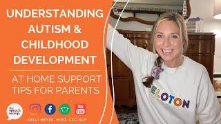 UNDERSTANDING AUTISM & CHILDHOOD DEVELOPMENT: Support Tips for Parents At Home (The Speech Scoop)