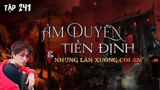 TẬP 241: ÂM DUYÊN TIỀN ĐỊNH & NHỮNG LẦN ĐI XUỐNG CÕI ÂM || Chuyện ma có thật || NGUYỄN NGUYỄN