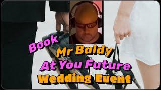 Mr Baldy At Your Future Wedding