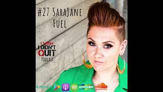 #27 SaraJane - Fuel | I Wish I Didn't Quit Music Podcast