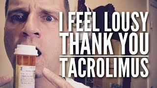 Can Tacrolimus/ Prograf Make You Feel Lousy?