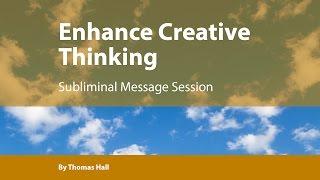 Enhance Creative Thinking - Subliminal Message Session - By Minds in Unison