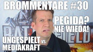 Ungespielt vs. Mediakraft - Pegida? Nie wieda! Brommentare #30