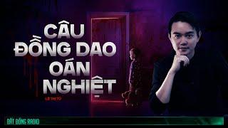 Nghe truyện ma : CÂU ĐỒNG DAO OÁN NGHIỆT - Chuyện ma Nguyễn Huy kể