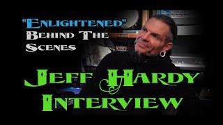 Enlightened: EXCLUSIVE Jeff Hardy Interview &  Behind The Scenes