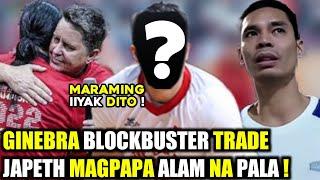 GINEBRA BLOCKBUSTER TRADE | JAPETH MAGPAPA ALAM NA PALA SA GINEBRA | MARAMING IIYAK DITO !