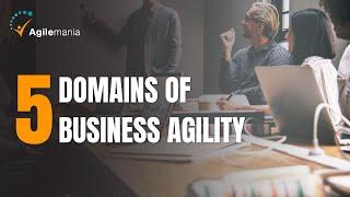 5 Domains of Business Agility | Agilemania