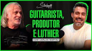 GUITARRISTA, PRODUTOR, LUTHIER E OPERADOR DE P.A | Carlos Martau | Starling Cast #58