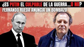 ¿Es Putin el culpable de la guerra… o no? Fernando Rueda anuncia un bombazo