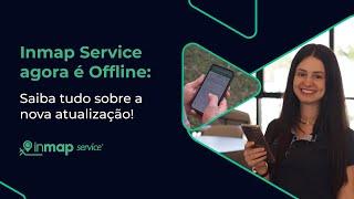 Inmap Service agora é Offline: Saiba tudo sobre a nova atualização!