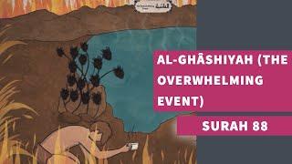 Surah 88: Surah Al-Ghashiyah (The Overwhelming Event) - سورة الغاشية