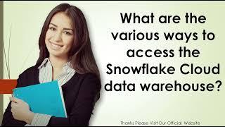 What are the various ways to access the Snowflake Cloud data warehouse