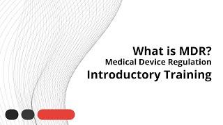 What is MDR? Medical Device Regulation - Introductory Training