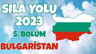 Sıla Yolu 2023 / 5. Bölüm / Bulgaristan