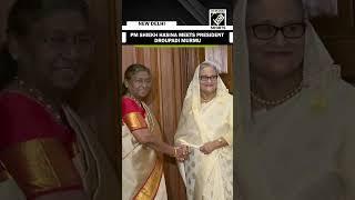 Bangladesh PM Sheikh Hasina calls on President Murmu at Rashtrapati Bhavan in Delhi