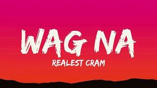 Realest cram - Wag na (Lyrics)