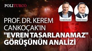 Prof. Dr. Kerem Cankoçak'ın "Evren Tasarlanamaz" Görüşünün Analizi