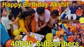 40000 subscribers special video for LETS START ARUP & Akshit Sharma Birthday party Vlogs ️
