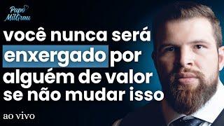 WILLIAN CELSO - Você NUNCA será ENXERGADO por alguém de VALOR se não MUDAR isso .... | #281