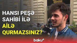 Hansı peşə sahibi ilə ailə qurmazsınız? - BAKU TV