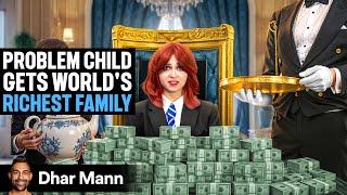 PROBLEM CHILD Gets WORLD'S RICHEST FAMILY | Dhar Mann Studios