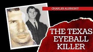 The Case of The Texas Eyeball Killer | Charles Albright