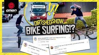 The Craziest Ways To Use A Mountain Bike! | Dirt Shed Show 498