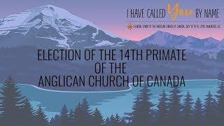 Election of the 14th Primate of the Anglican Church of Canada