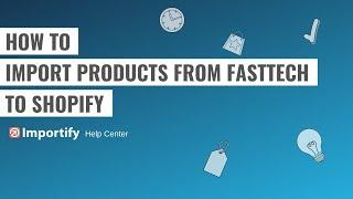 How to import products from FastTech to Shopify using Importify