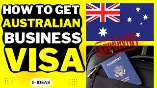  Australian Business Visa | Step-by-Step Process of Getting Australian Business Visa