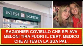 RAGIONIER COVIELLO CHE SPI AVA MELONI TIRA FUORI IL CERT. MEDICO CHE ATTESTA LA SUA PAT..