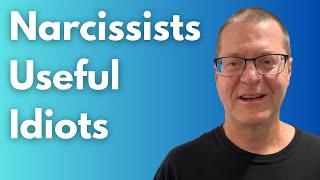 Revealing the Truth About Narcissists and Their Useful Idiots