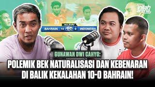 EKSKLUSIF! GUNAWAN DWI CAHYO UNGKAP POLEMIK NATURALISASI & KEBENARAN DI BALIK KEKALAHAN 10-0 BAHRAIN