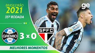 GRÊMIO 3 X 0 SÃO PAULO | MELHORES MOMENTOS | 35ª RODADA BRASILEIRÃO 2021 | ge.globo