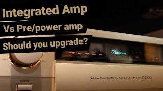 Integrated Amp Vs Preamp + Power Amp | What does it give you?