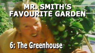 Mr Smith's Favourite Garden - Part 6: The Greenhouse