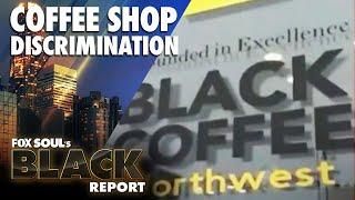 Black-owned Coffee Shop Subjected To Racist Attacks | FOX SOUL's Black Report