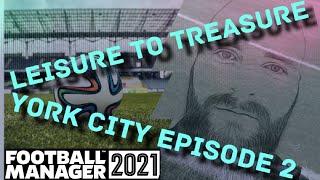 YORK CITY | FM21 | Leisure Club To Treasure Hub #2 | Football Manager 2021 | Non League To Legend