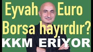 Eyvah Euro | Borsa hayırdır? | Altındaki düşüş fırsat mı? | KKM eriyor