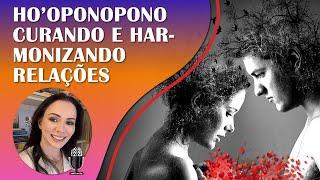 CURANDO RELACIONAMENTOS COM HO'OPONOPONO | RELAÇÕES AFETIVAS E INTERPESSOAIS | REIKI E ONDAS DELTA