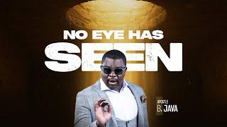 SUNDAY (MORNING) SERVICE: NO EYE HAS SEEN