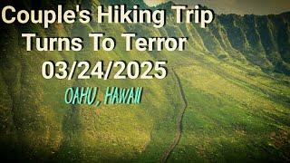 Couple's Hike Turns to Terror 03/24/2025 Oahu, Hawaii.