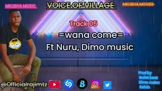 Rajim ft Nuru the boy , Dimo music - wana Come  (Track No 05)    voice of Village Ep