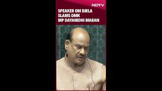 Parliament Session | Speaker OM Birla Slams DMK MP Dayanidhi Maran