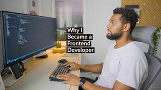 Why I Became a Frontend Developer